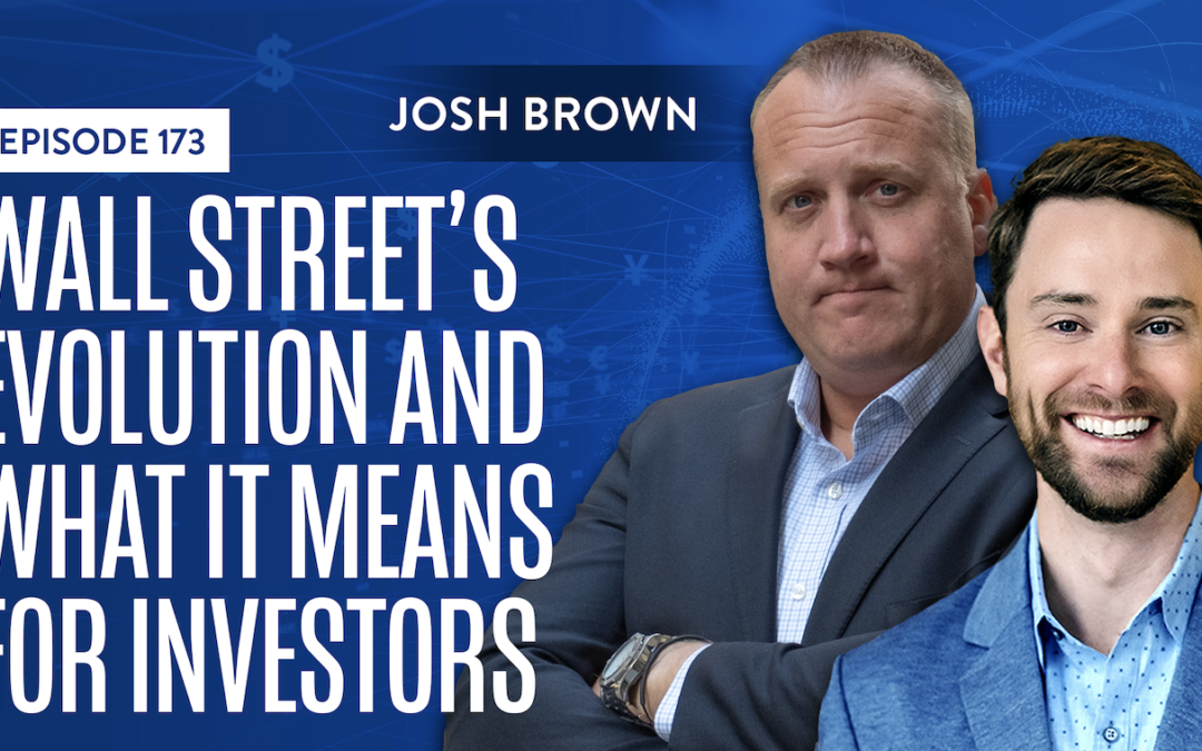 EP 173: Wall Street’s Evolution And What It Means For Investors With Josh Brown